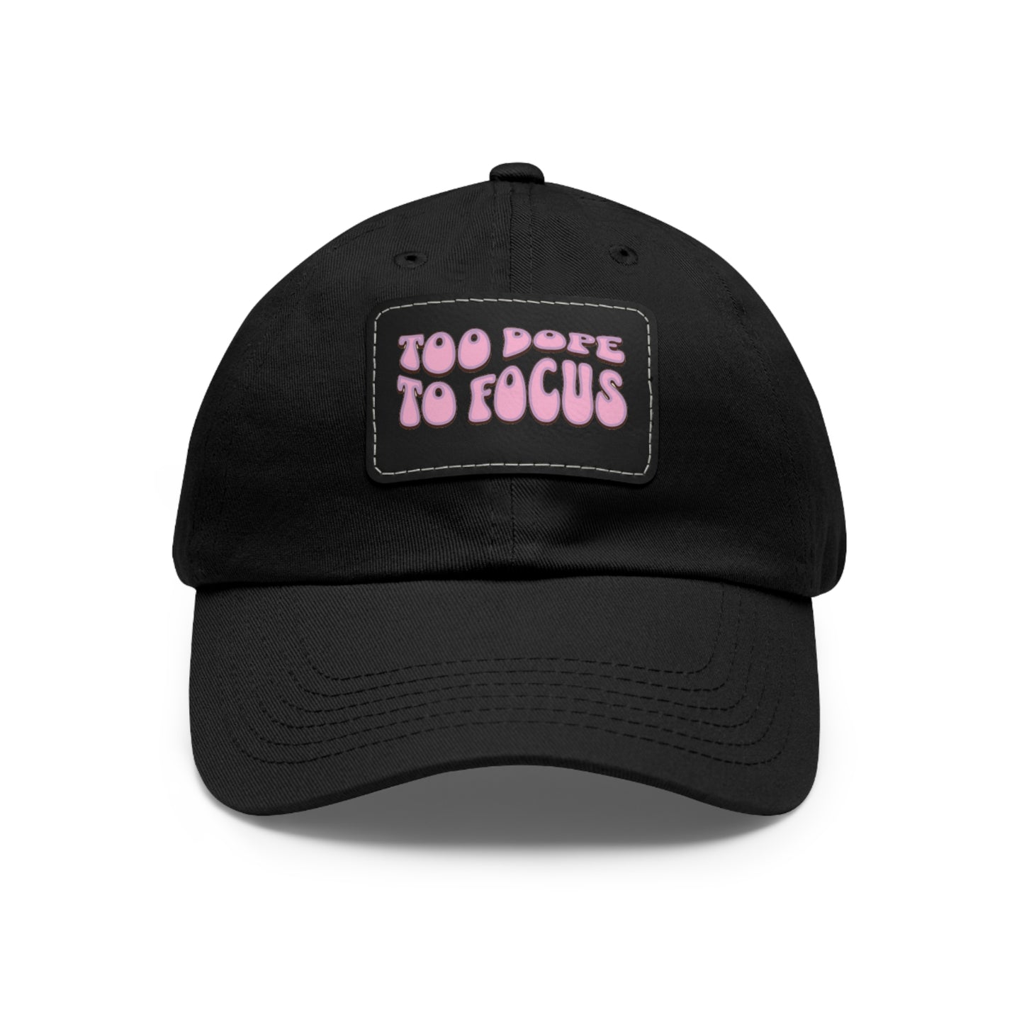 A Too Dope To Focus Unisex Hat with Leather Patch with the phrase "too dope to focus" embroidered in uplifting quotes on a patch on the front.