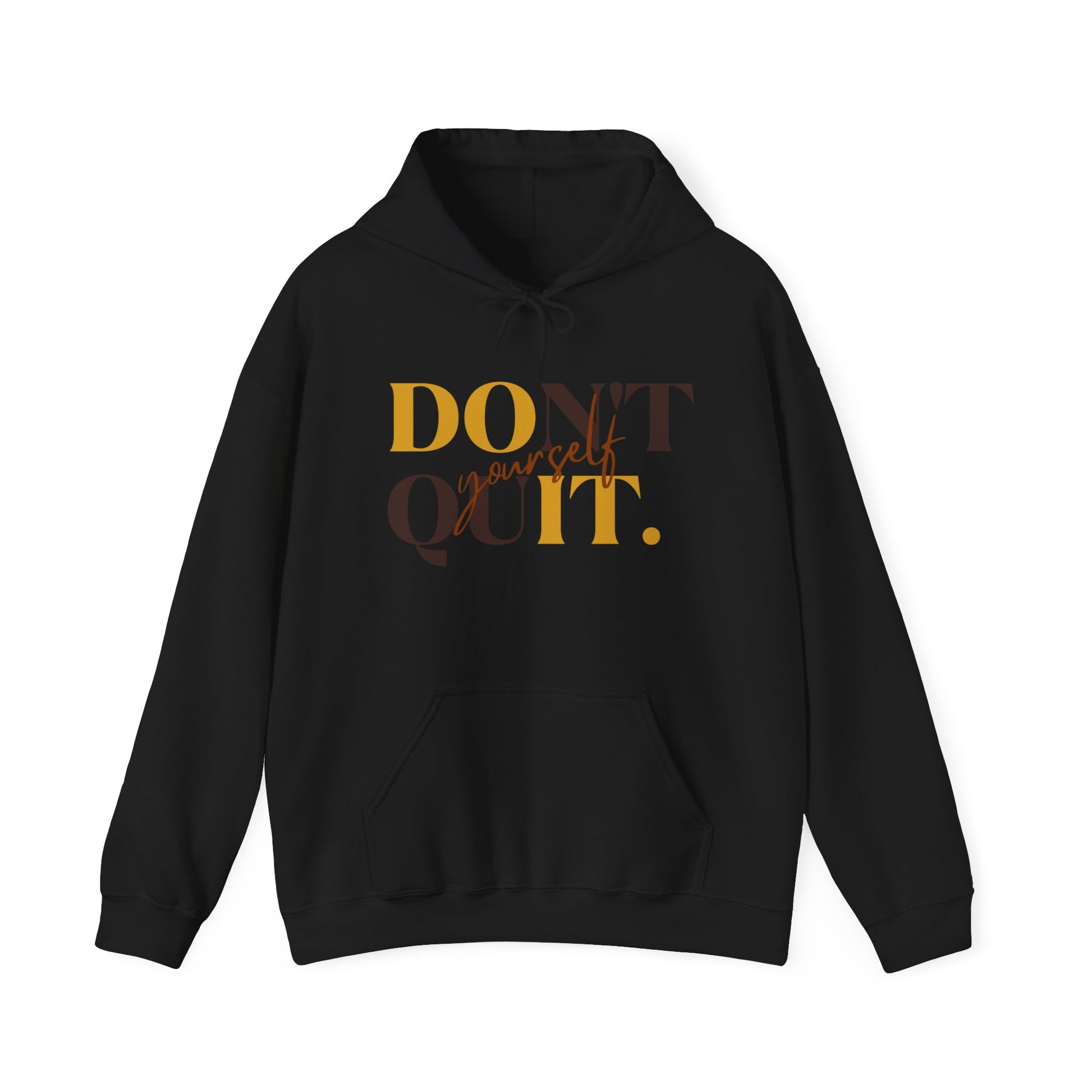 A person in a black DOn't quIT Yourself Unisex Hooded Sweatshirt with the uplifting quote "don't yourself quit." printed in golden letters on the front.