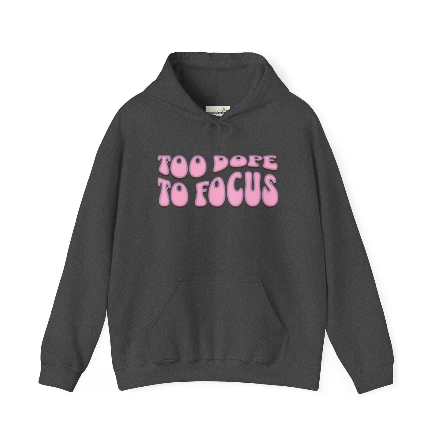 Too Dope To Focus Unisex Hooded Sweatshirt